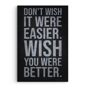 Don't Wish It Were Easier, Wish You Were Better